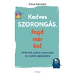 Kedves szorongás, fogd már be!- 24 bevált eszköz a szorongás és a pánik legyőzésére