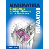 MATEMATIKA Összefoglaló feladatgyűjtemény 10-14 éveseknek