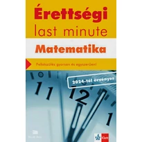 Érettségi Last minute - Matematika- Felkészülés gyorsan és egyszerűen!