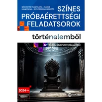 Színes próbaérettségi feladatsorok történelemből (12 írásbeli középszintű feladatsor)