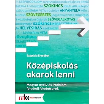 Középiskolás akarok lenni - Magyar nyelv és irodalom felvételi feladatsorok