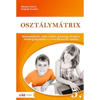 Osztálymátrix 5. - Kommunikáció, etika, etikett, gazdaság, életpálya feladatgyűjtemény
