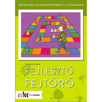 Fejlesztő fejtörő - Matematika feladatgyűjtemény 8-12 éveseknek