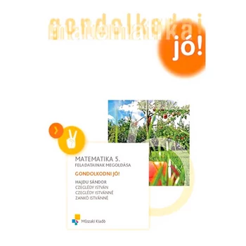 Gondolkodni jó! Matematika 5. feladatainak megoldása