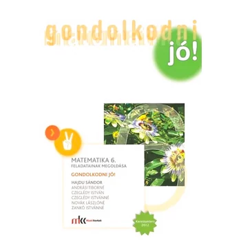 Gondolkodni jó! Matematika 6. feladatainak megoldása