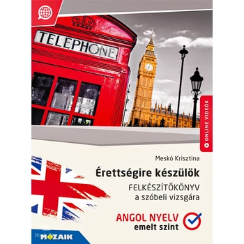 Érettségire készülök - Felkészítőkönyv a szóbeli vizsgára - Angol nyelv, emelt szint
