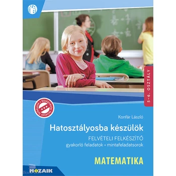 Hatosztályosba készülök - Felvételi felkészítő matematika
