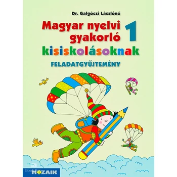 Magyar nyelvi gyakorló kisiskolásoknak 1.Feladatgyűjtemény