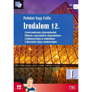Irodalom 12. I. kötet A késő modernség világirodalmából. Pillantás a posztmodern világirodalomra. A holokauszttéma az irodalomban. A diktatúrák világa az irodalomban