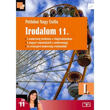 Irodalom 11. I. kötet. A modernség fordulata a világirodalomban. A magyar romantikától a modernségig. Az avantgárd modernség irodalmából