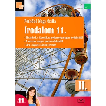 Irodalom 11. II. Kötet. Életművek a klasszikus modernség magyar irodalmából. A korszak magyar prózairodalmából. Líra a nyugat-kánon peremén