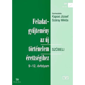 Feladatgyűjtemény a történelem érettségihez Szóbeli, 9-12. évfolyam