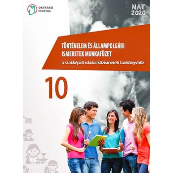 Történelem és állampolgári ismeretek munkafüzet a szakképző iskolai közismereti tankönyvhöz 10.