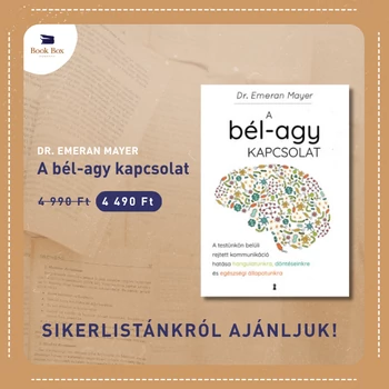 A bél-agy kapcsolat- A testünkön belüli rejtett kommunikáció hatása hangulatunkra, döntéseinkre és egészségi állapotunkra