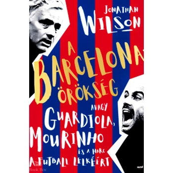 A Barcelona-örökség - Avagy Guardiola, Mourinho és a harc a futball lelkéért - puha kötés