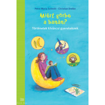Miért görbe a banán? - Történetek kíváncsi gyerekeknek