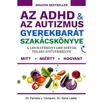 Az ADHD & az autizmus gyerekbarát szakácskönyve- A leghatékonyabb diéták teljes gyűjteménye
