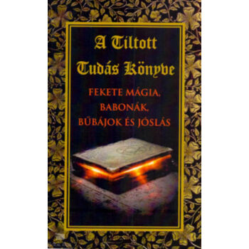 A tiltott tudás könyve - Fekete mágia,babonák,bűbájok és jóslás
