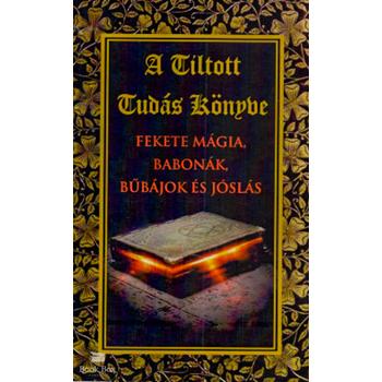 A tiltott tudás könyve - Fekete mágia,babonák,bűbájok és jóslás