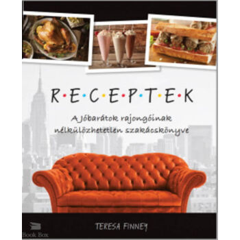 Receptek - A Jóbarátok rajongóinak nélkülözhetetlen szakácskönyve