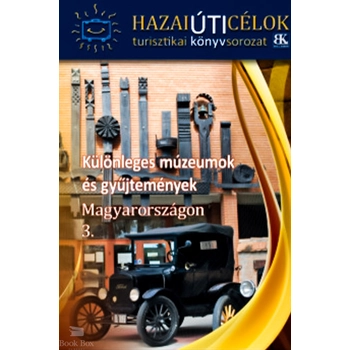 Különleges múzeumok és gyűjtemények Magyarországon 3.