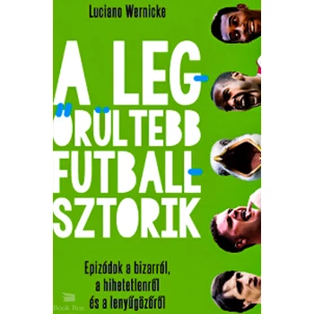 A legőrültebb futballsztorik- Epizódok a bizarról, a hihetetlenről és a lenyűgözőről