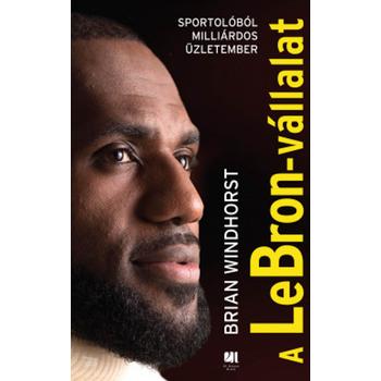 A LeBron-vállalat - Sportolóból milliárdos üzletember