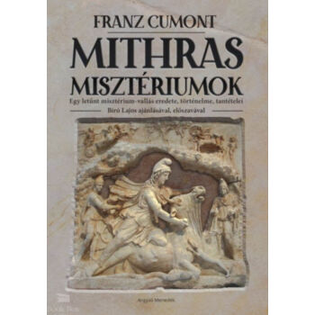 Mithras misztériumok - Egy letűnt misztérium-vallás eredete, történelme, tantételei - Bíró Lajos ajánlásával, előszavával