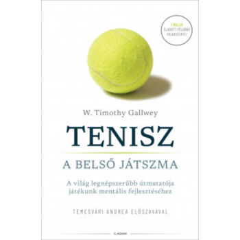 Tenisz - A belső játszma - A világ legnépszerűbb útmutatója játékunk mentális fejlesztéséhez