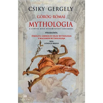 Görög-Római mythologia- Őskeleti, germán és szláv mythologia - A magyarok mythologiája