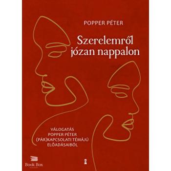 Szerelemről józan nappalon - Válogatás Popper Péter (pár)kapcsolati témájú előadásaiból