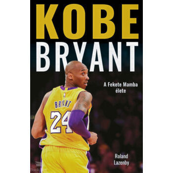 Kobe Bryant - A Fekete Mamba élete