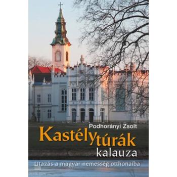 Kastélytúrák kalauza - Utazás a magyar nemesség otthonaiba