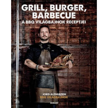 Grill, burger, barbecue - A BBQ-világbajnok receptjei