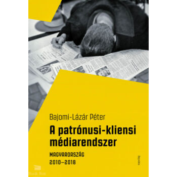 A patrónusi-kliensi médiarendszer - Magyarország 2010-2018
