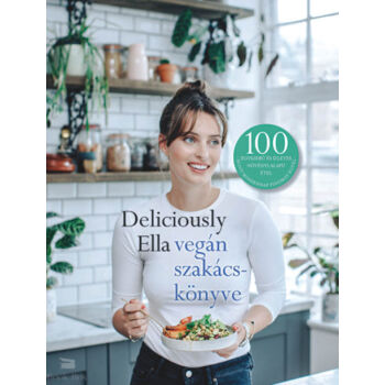 Deliciously Ella vegán szakácskönyve - 100 egyszerű és ízletes növényi alapú étel, hogy mindennap finomat egyél