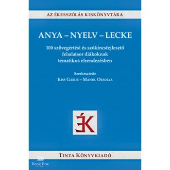 Anya-nyelv-lecke - 100 szövegértési és szókincsfejlesztő feladatsor diákoknak tematikus elrendezésben