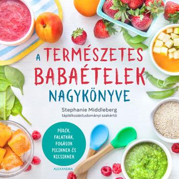 A természetes babaételek nagykönyve - Pürék, falatkák, fogások piciknek és kicsiknek