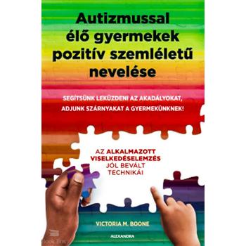 Autizmussal élő gyermekek pozitív szemléletű nevelése - Segítsünk leküzdeni az akadályokat, adjunk szárnyakat a gyermekünknek!