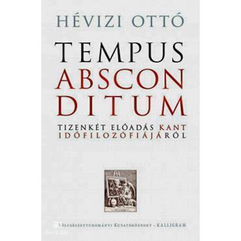 Tempus absconditum - Tizenkét előadás Kant időfilozófiájáról