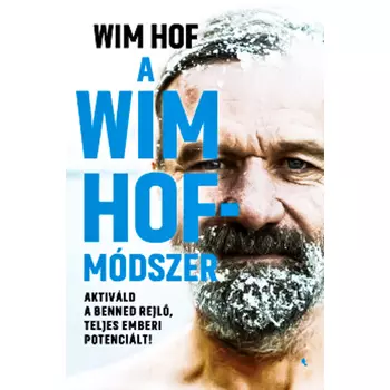 A Wim Hof-módszer - Aktiváld a benned rejlő, teljes emberi potenciált!
