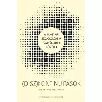 (Disz)kontinuitások- A magyar szociológia 1960 és 2010 között