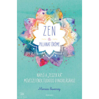ZEN - A pillanat öröme- Napló a "teszek rá" művészetének tudatos gyakorlásához