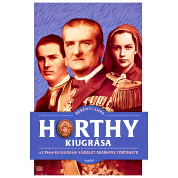 Horthy kiugrása- Az 1944-es kiugrási kísérlet regényes története