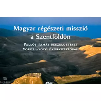 Magyar régészeti misszió a Szentföldön- Palló Tamás Beszélgetései Vörös győző ókorkutatóval