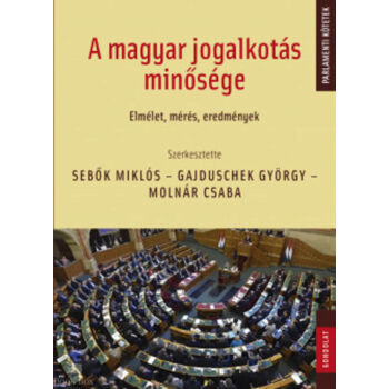 A magyar jogalkotás minősége - Elmélet, mérés, eredmények