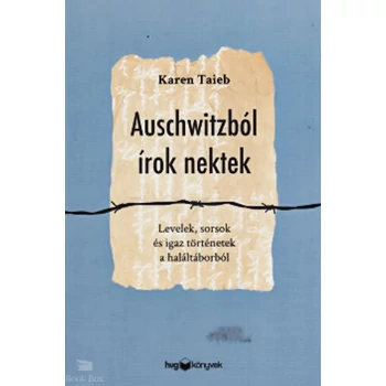 Auschwitzból írok nektek- Levelek, sorsok és igaz történetek a haláltáborból