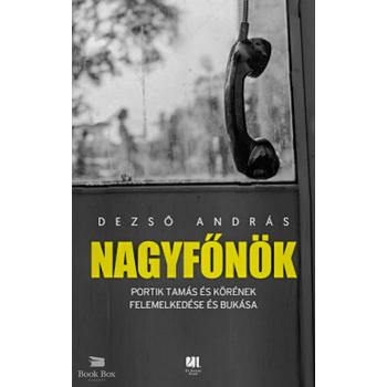 Nagyfőnök - Portik Tamás és körének felemelkedése és bukása