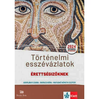 Történelmi esszévázlatok érettségizőknek közép- és emelt szinten- 2024-től érvényes érettségii szerint