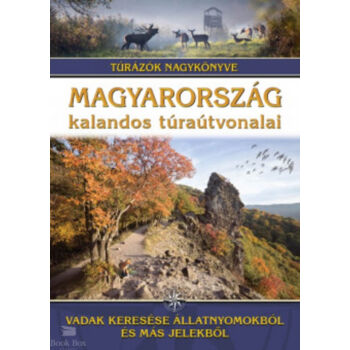 Magyarország kalandos túraútvonalai - Vadak keresése állatnyomokból és más jelekből - Túrázók nagykönyve